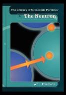 The Neutron di Fred Bortz edito da Rosen Publishing Group