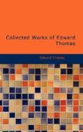 Collected Works Of Edward Thomas di Mr Edward Thomas edito da Bibliolife