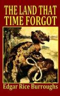 The Land That Time Forgot di Edgar Rice Burroughs edito da Createspace