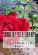 Song of the Heart: The Complete Collection di Gretchen Slinker Jones edito da Createspace Independent Publishing Platform