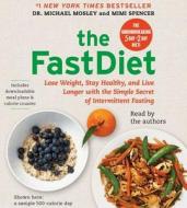 The Fastdiet: Lose Weight, Stay Healthy, and Live Longer with the Simple Secret of Intermittent Fasting di Michael Mosley, Mimi Spencer edito da Simon & Schuster Audio