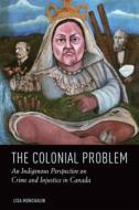 The Colonial Problem di Lisa Monchalin edito da University of Toronto Press