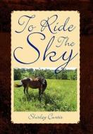 To Ride the Sky di Shirley Curtis edito da Xlibris