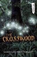 The Crosswood di Gabrielle Prendergast edito da ORCA BOOK PUBL