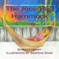 The Rice Bag Hammock di Shaeeza Haniff edito da Createspace