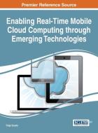 Enabling Real-Time Mobile Cloud Computing through Emerging Technologies di Tolga Soyata edito da Information Science Reference