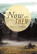 Now and Then di Rebecca J. Baldwin edito da AUTHORHOUSE