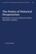 The Poetics Of Historical Perspectivism di Jill Anne Kowalik edito da The University Of North Carolina Press