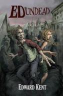 Ed Undead: The Chronicles of a Teenage Zombie di Edward Kent edito da Createspace