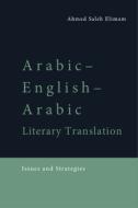 Arabic-English-Arabic Literary Translation: Issues and Strategies di Ahmed Saleh Elimam edito da EDINBURGH UNIV PR