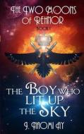 The Boy Who Lit Up the Sky: The Two Moons of Rehnor, Book 1 di J. Naomi Ay edito da Createspace Independent Publishing Platform