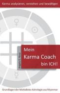 Mein Karma Coach Bin Ich!: Grundlagen Der Mahabote Astrologie Aus Myanmar (Burma) di Angela D. Kosa edito da Createspace