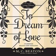 To Dream of Love di M. C. Beaton edito da Audiogo