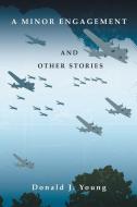 A Minor Engagement and Other Stories di Donald J. Young edito da Xlibris