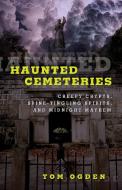 Haunted Cemeteries di Tom Ogden edito da Rowman & Littlefield