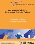 Man Mountain's Refuge: Mine Refuge Chamber Training: Instructor's Guide and Trainee's Problem Book di Department of Health and Human Services, Centers for Disease Cont And Prevention, National Institute Fo Safety and Health edito da Createspace