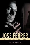 Jose Ferrer di Mike Peros edito da University Press Of Mississippi