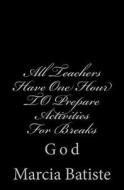 All Teachers Have One Hour to Prepare Activities Classes for Breaks: God di Marcia Batiste Smith Wilson edito da Createspace Independent Publishing Platform