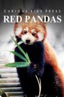 Red Pandas - Curious Kids Press: Kids Book about Animals and Wildlife, Children's Books 4-6 di Curious Kids Press edito da Createspace