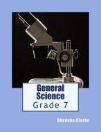 General Science: For Grade 7 di Sheneka Clarke edito da Createspace