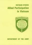 Vietnam Studies: Allied Participation in Vietnam di Department of the Army edito da Createspace