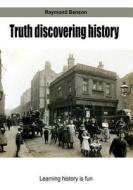 Truth Discovering History: Learning History Is Fun di Raymond Benson edito da Createspace