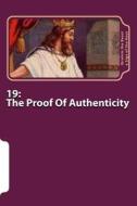 19: The Proof of Authenticity: The Secret Knowledge of Al-Qur'an-Al Azeem di Ibrahim the Beast A. Sign of the Hour edito da Createspace