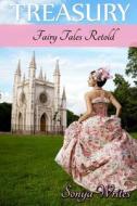 Treasury - Fairy Tales Retold di Sonya Writes edito da Createspace