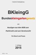 Bundeskleingartengesetz: (Bkleingg) di Groelsv Verlag edito da Createspace