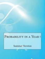 Probability in a Year ! di Summer R. Newton edito da Createspace