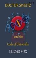 Doctor Sweitz and the Code of Chinchilla di MR Lucas Fox, Lucas Fox edito da Createspace Independent Publishing Platform