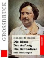 Die Borse / Der Auftrag / Die Grenadiere (Grodruck) di Honore De Balzac edito da Createspace Independent Publishing Platform
