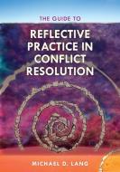 Guide to Reflective Practice in Conflict Resolution di Michael D Lang edito da Rowman & Littlefield