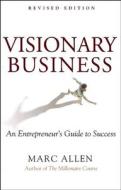 Visionary Business: An Entrepreneur's Guide to Success di Marc Allen edito da NEW WORLD LIB