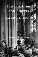 Principalities and Powers: Spiritual Combat 1942-1943 di George William Rutler edito da ST AUGUSTINES PR INC