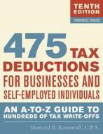 475 Tax Deductions for Businesses and Self-Employed Individuals: An A-To-Z Guide to Hundreds of Tax Write-Offs di Bernard B. Kamoroff edito da TAYLOR PUB