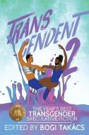 Transcendent 2: The Year's Best Transgender Speculative Fiction di Bogi Takacs edito da LETHE PR