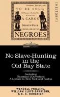No Slave-Hunting in the Old Bay State: An Appeal to the People and Legislature of Massachusetts -- Including, Toussaint  di Wendell Phillips, Lloyd Garrison William Lloyd Garrison, C. Burleigh C. C. Burleigh edito da COSIMO CLASSICS