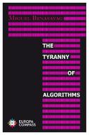 The Tyranny of Algorithms di Miguel Benasayag edito da EUROPA COMPASS