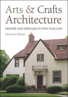Arts & Crafts Architecture di Maureen Meister edito da University Press Of New England