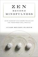 Zen beyond Mindfulness di Jules Shuzen Harris, Pat Enkyo O'Hara edito da Shambhala Publications Inc