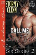 Call Me Sir, Too [Sir Series 2] (Siren Publishing Everlasting Classic Manlove) di Stormy Glenn edito da SIREN PUB