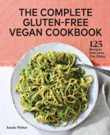 The Complete Gluten-Free Vegan Cookbook: 125 Recipes Everyone Can Enjoy di Justin Weber edito da ROCKRIDGE PR