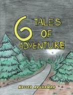 Six Tales Of Adventure di Abuhamda Nasser Abuhamda edito da AuthorHouse
