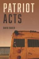 Patriot Acts di David Baker edito da BOOKBABY