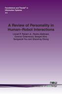 A Review of Personality in Human-Robot Interactions di Lionel P. Robert Jr., Alahmad Rasha, Esterwood Connor edito da Now Publishers Inc
