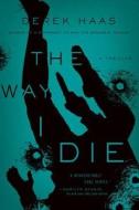 The Way I Die di Derek Haas edito da PEGASUS BOOKS