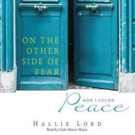 On the Other Side of Fear: How I Found Peace di Hallie Lord edito da Mission Audio