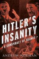 Hitler's Insanity di Andrew Norman edito da Fonthill Media