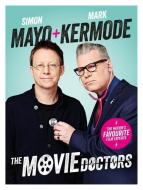 The Movie Doctors di Simon Mayo, Mark Kermode edito da Canongate Books Ltd